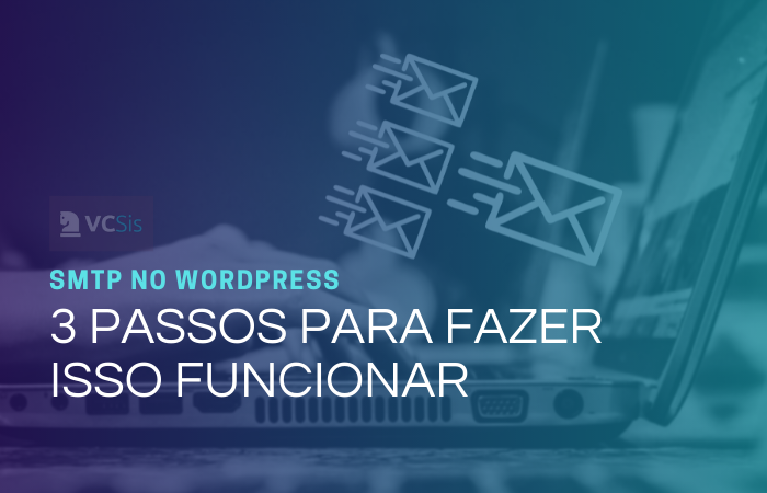 SMTP no WordPress: 3 passos para fazer isso funcionar