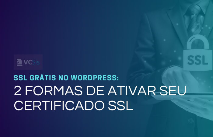SSL grátis no WordPress 2 Formas de ativar seu certificado